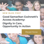 Good Samaritan Gwinnett’s Access Academy: Dignity In Care, Opportunity In Action